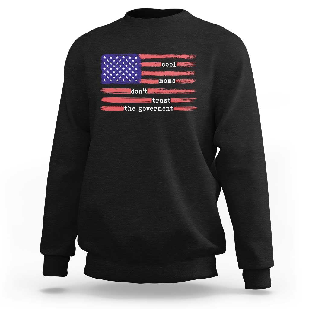 Cool Moms Don't Trust the Government Sweatshirt Patrioctic Mama Anti Government