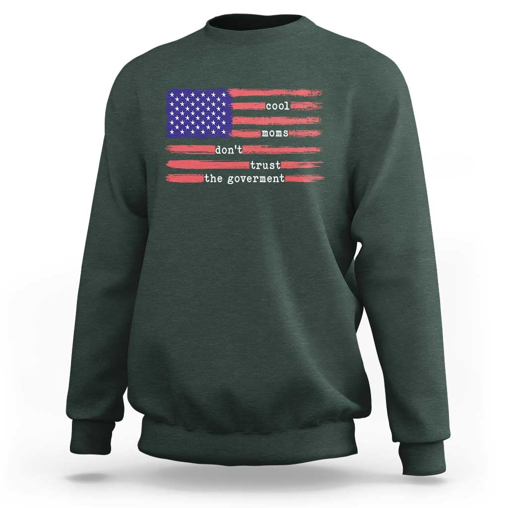 Cool Moms Don't Trust the Government Sweatshirt Patrioctic Mama Anti Government