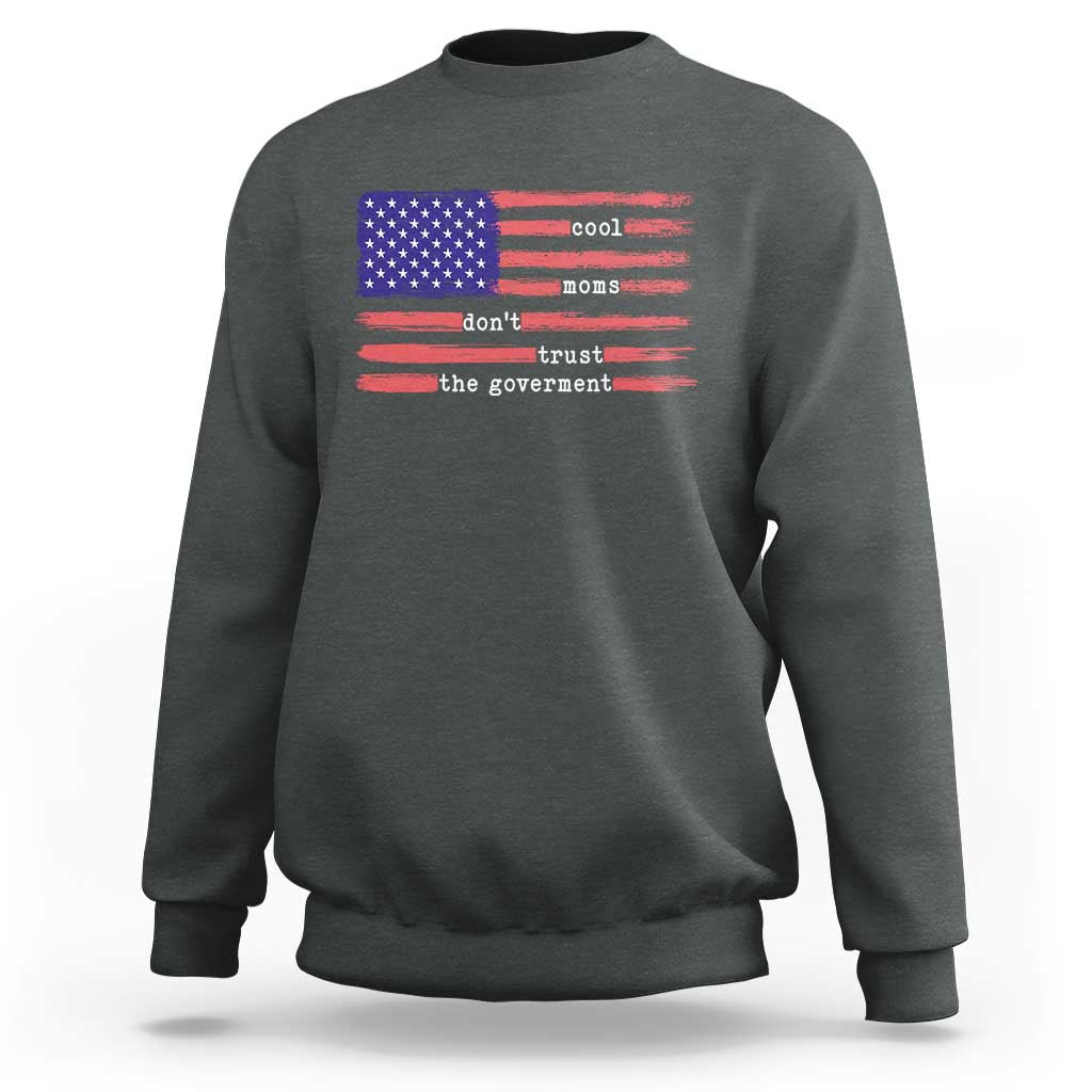 Cool Moms Don't Trust the Government Sweatshirt Patrioctic Mama Anti Government