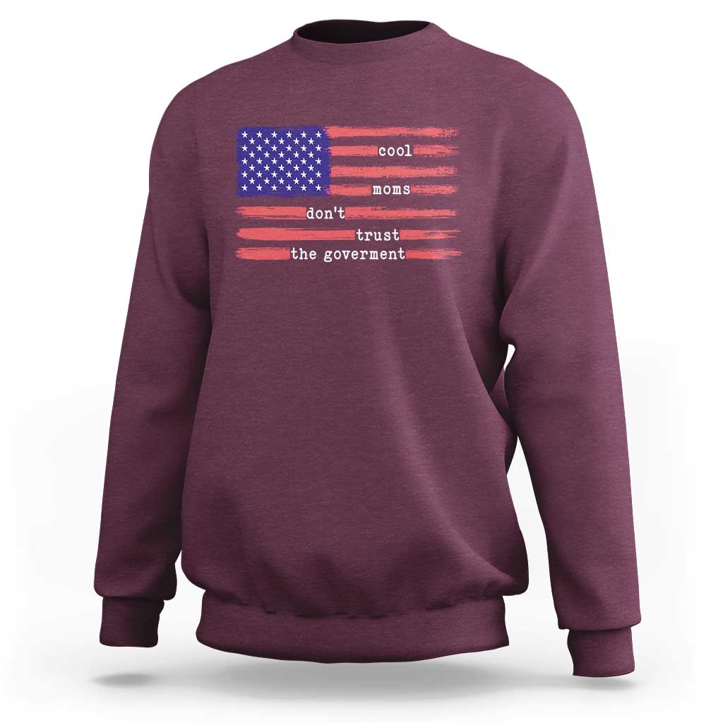 Cool Moms Don't Trust the Government Sweatshirt Patrioctic Mama Anti Government