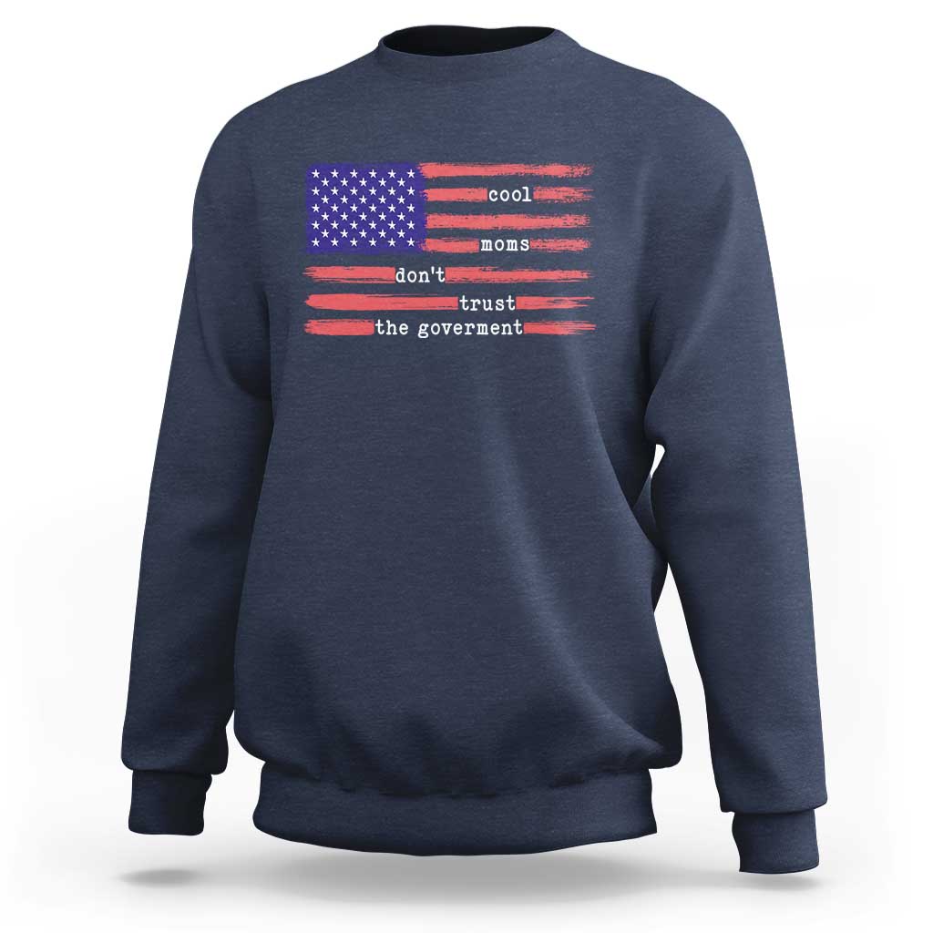 Cool Moms Don't Trust the Government Sweatshirt Patrioctic Mama Anti Government