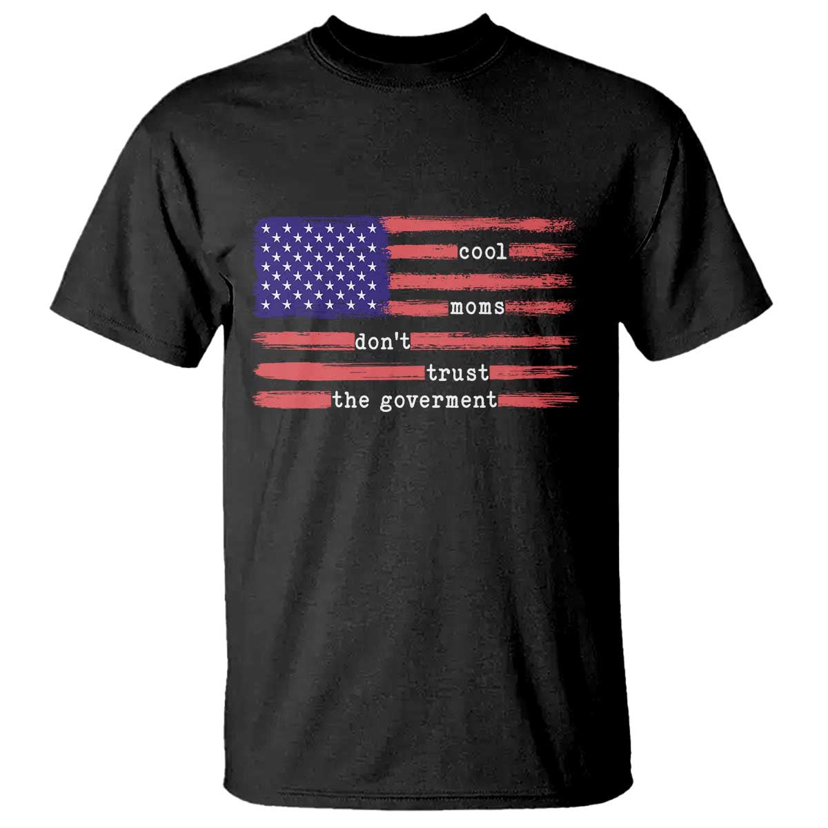Cool Moms Don't Trust the Government T Shirt Patrioctic Mama Anti Government