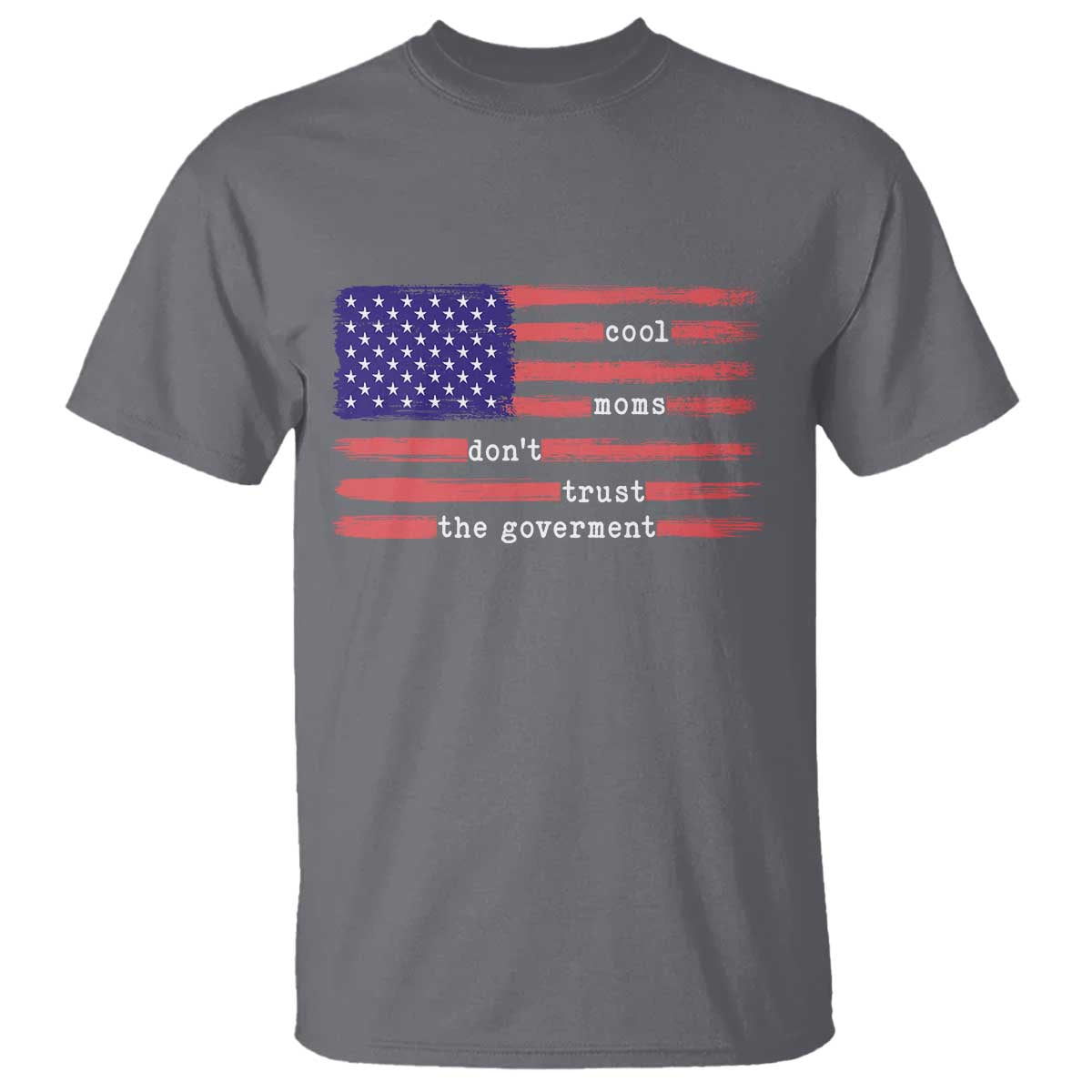 Cool Moms Don't Trust the Government T Shirt Patrioctic Mama Anti Government