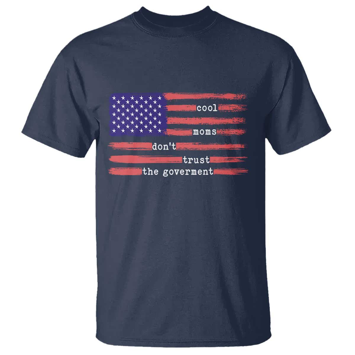 Cool Moms Don't Trust the Government T Shirt Patrioctic Mama Anti Government