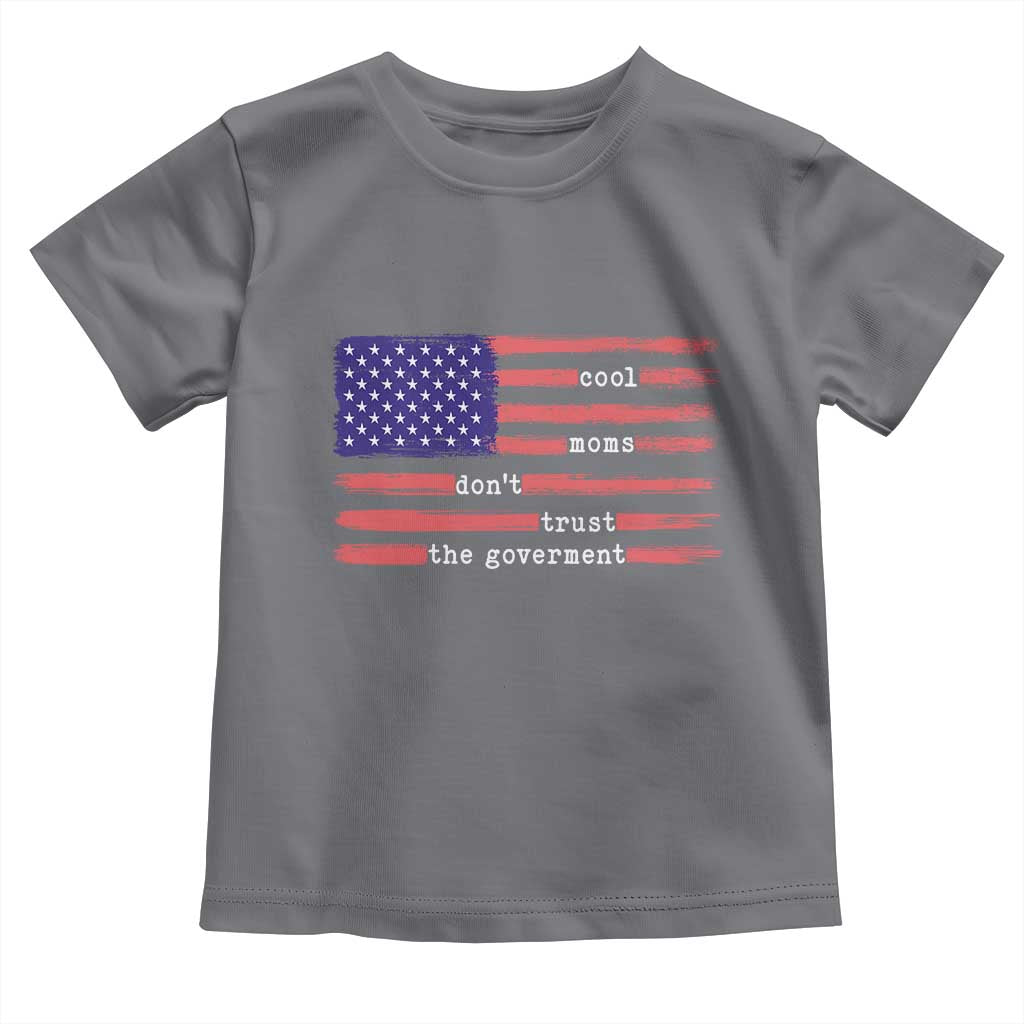 Cool Moms Don't Trust the Government Toddler T Shirt Patrioctic Mama Anti Government