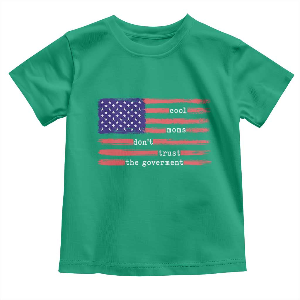 Cool Moms Don't Trust the Government Toddler T Shirt Patrioctic Mama Anti Government