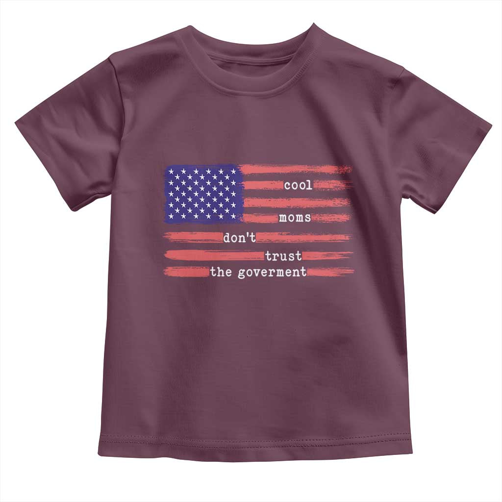 Cool Moms Don't Trust the Government Toddler T Shirt Patrioctic Mama Anti Government