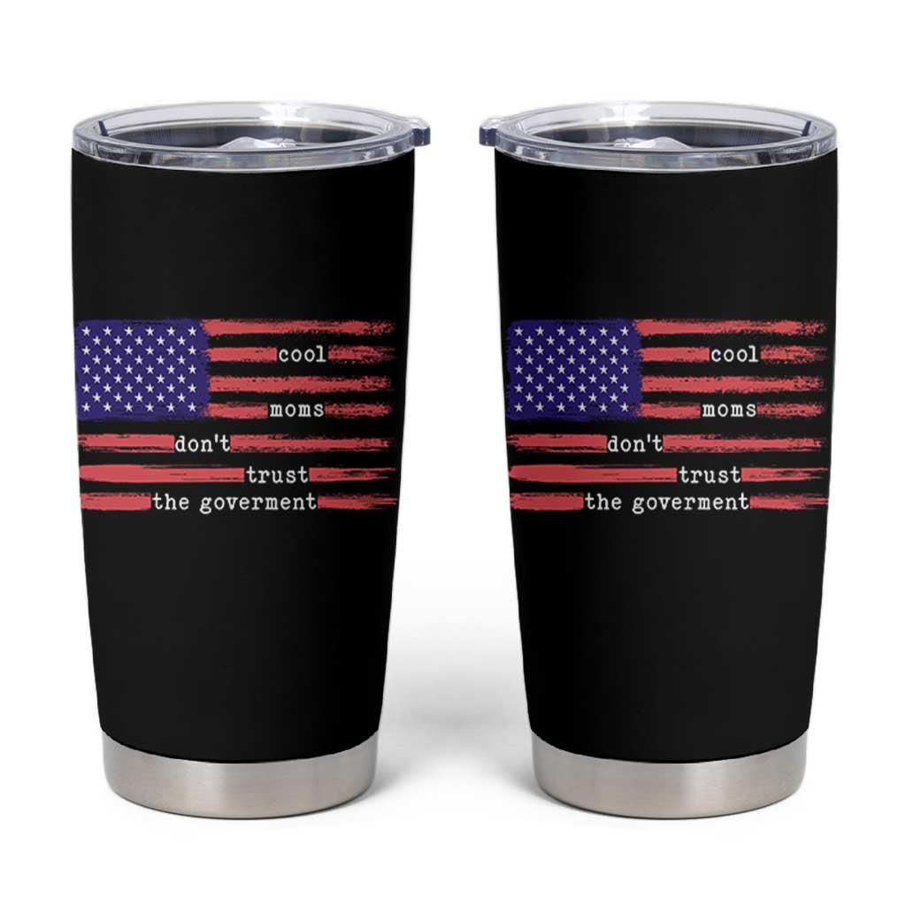 Cool Moms Don't Trust the Government Tumbler Cup Patrioctic Mama Anti Government