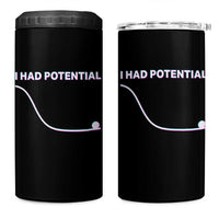 I Had Potential 4 in 1 Can Cooler Tumbler Funny Physics Teacher Motivational Quote