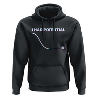 I Had Potential Hoodie Funny Physics Teacher Motivational Quote