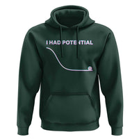 I Had Potential Hoodie Funny Physics Teacher Motivational Quote