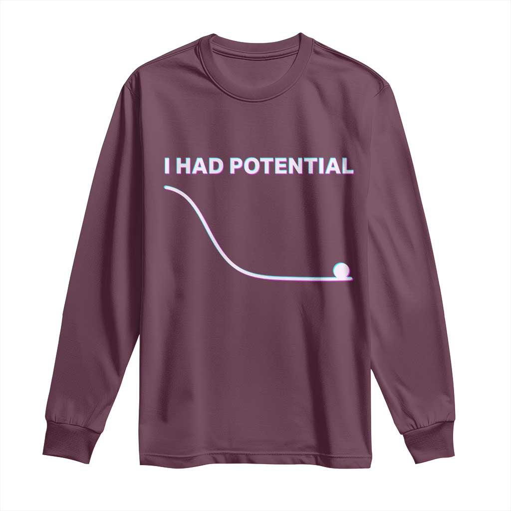 I Had Potential Long Sleeve Shirt Funny Physics Teacher Motivational Quote