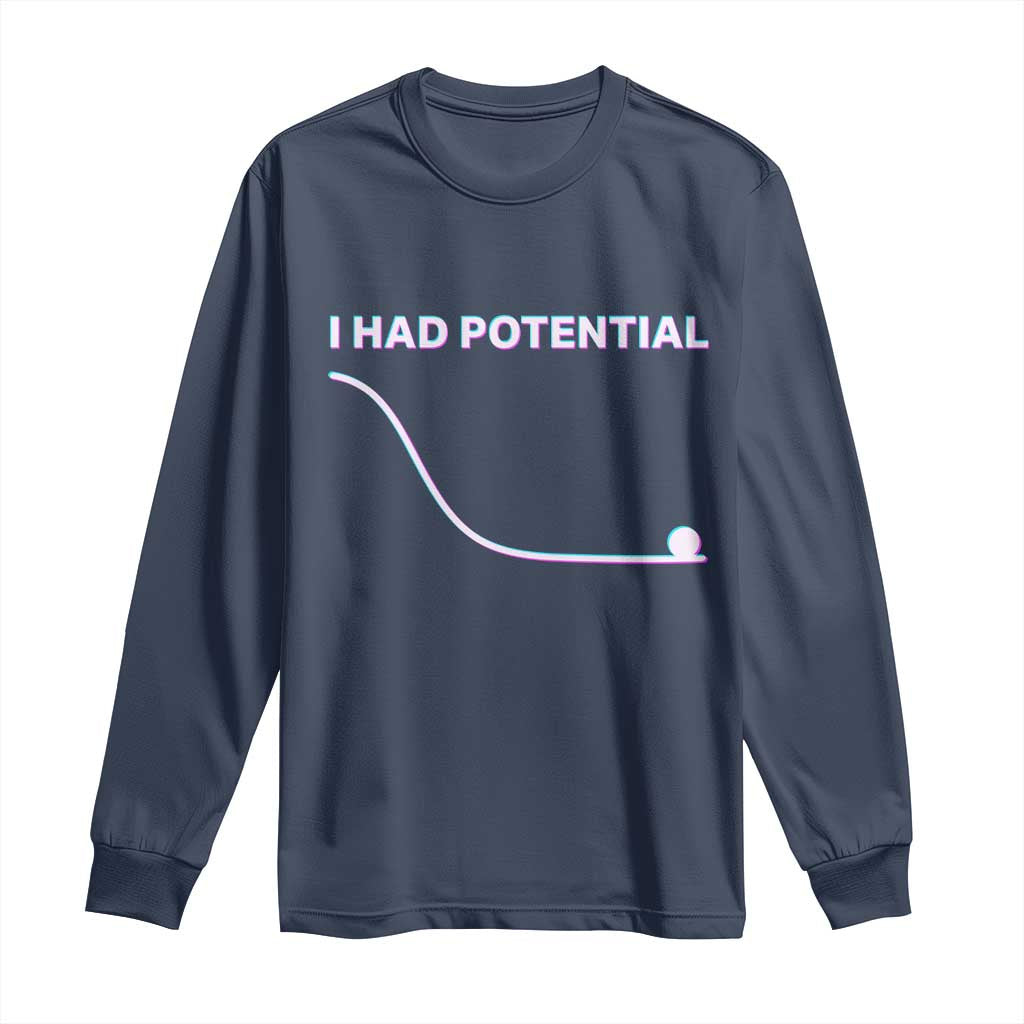 I Had Potential Long Sleeve Shirt Funny Physics Teacher Motivational Quote