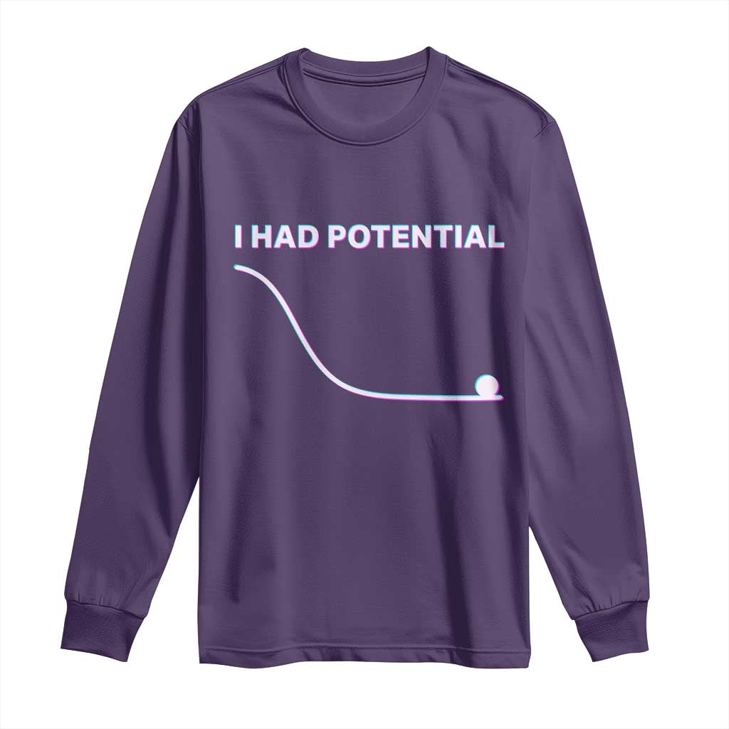 I Had Potential Long Sleeve Shirt Funny Physics Teacher Motivational Quote