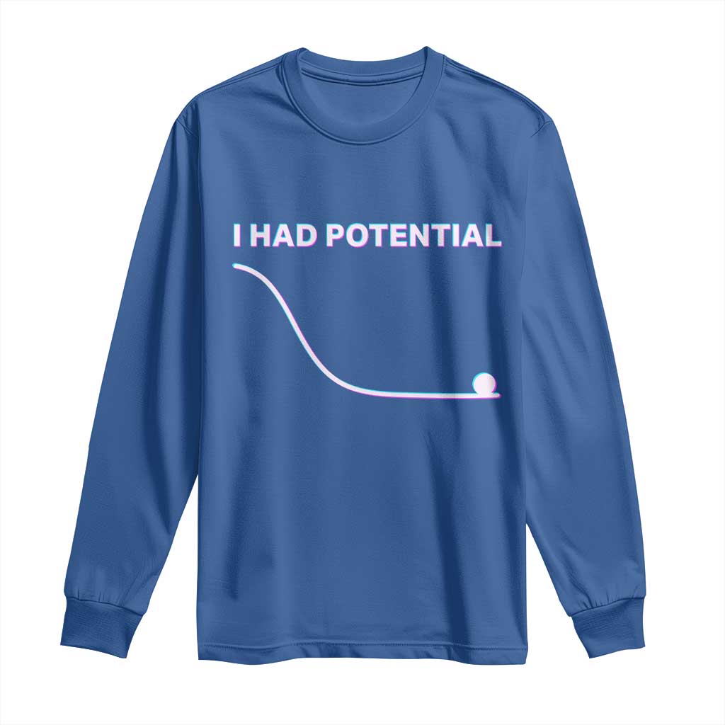 I Had Potential Long Sleeve Shirt Funny Physics Teacher Motivational Quote