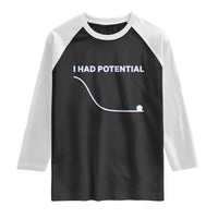 I Had Potential Raglan Shirt Funny Physics Teacher Motivational Quote