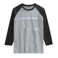 I Had Potential Raglan Shirt Funny Physics Teacher Motivational Quote
