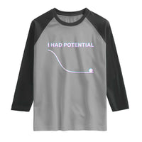 I Had Potential Raglan Shirt Funny Physics Teacher Motivational Quote