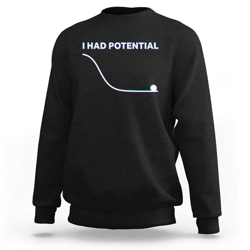 I Had Potential Sweatshirt Funny Physics Teacher Motivational Quote