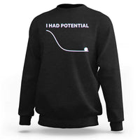 I Had Potential Sweatshirt Funny Physics Teacher Motivational Quote