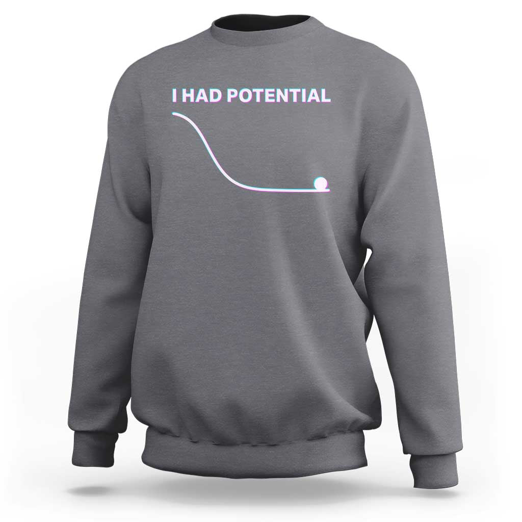 I Had Potential Sweatshirt Funny Physics Teacher Motivational Quote