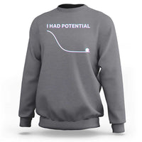 I Had Potential Sweatshirt Funny Physics Teacher Motivational Quote