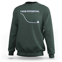 I Had Potential Sweatshirt Funny Physics Teacher Motivational Quote