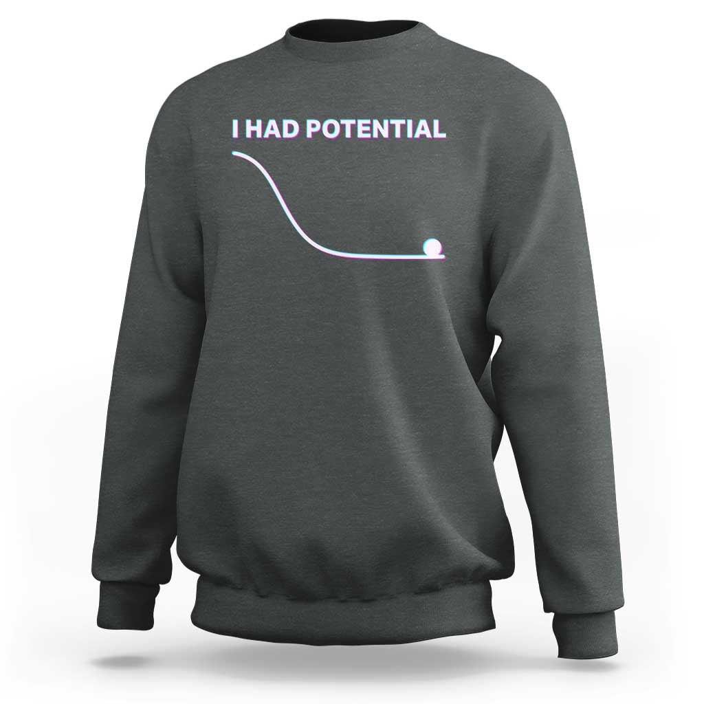 I Had Potential Sweatshirt Funny Physics Teacher Motivational Quote
