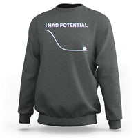 I Had Potential Sweatshirt Funny Physics Teacher Motivational Quote