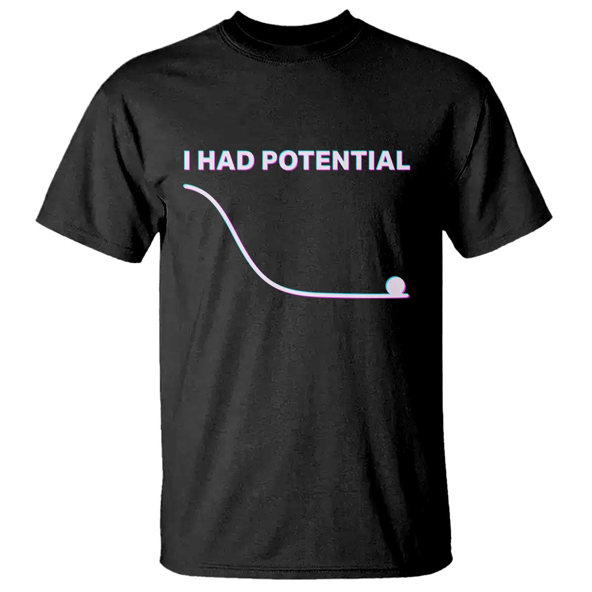 I Had Potential T Shirt Funny Physics Teacher Motivational Quote