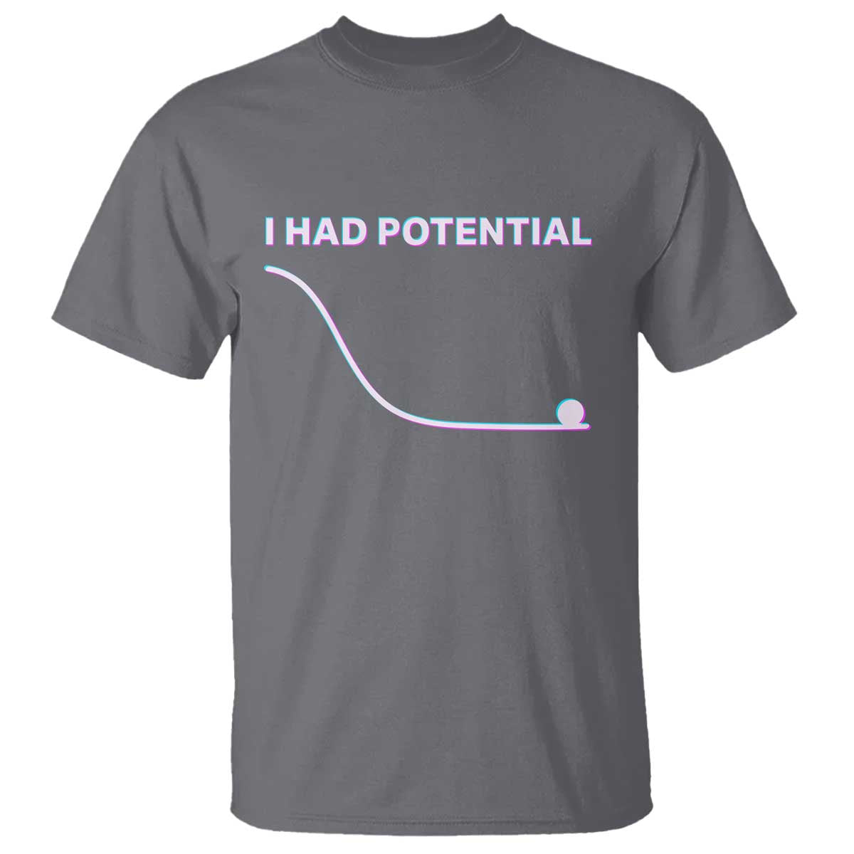 I Had Potential T Shirt Funny Physics Teacher Motivational Quote