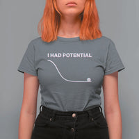 I Had Potential T Shirt For Women Funny Physics Teacher Motivational Quote