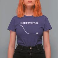 I Had Potential T Shirt For Women Funny Physics Teacher Motivational Quote