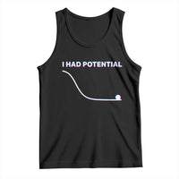 I Had Potential Tank Top Funny Physics Teacher Motivational Quote