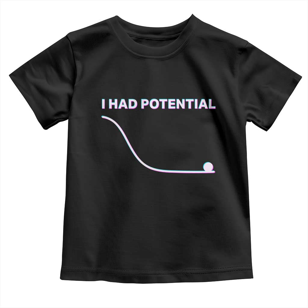 I Had Potential Toddler T Shirt Funny Physics Teacher Motivational Quote