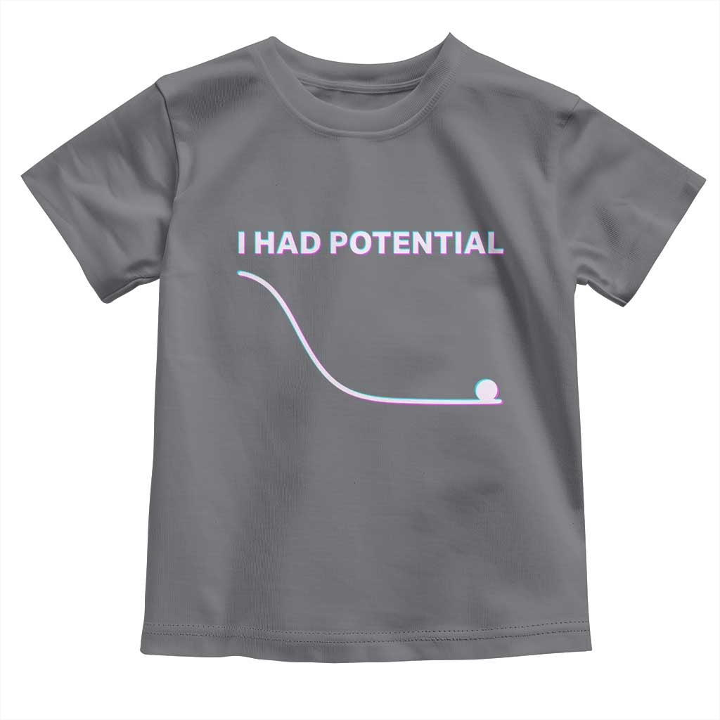 I Had Potential Toddler T Shirt Funny Physics Teacher Motivational Quote