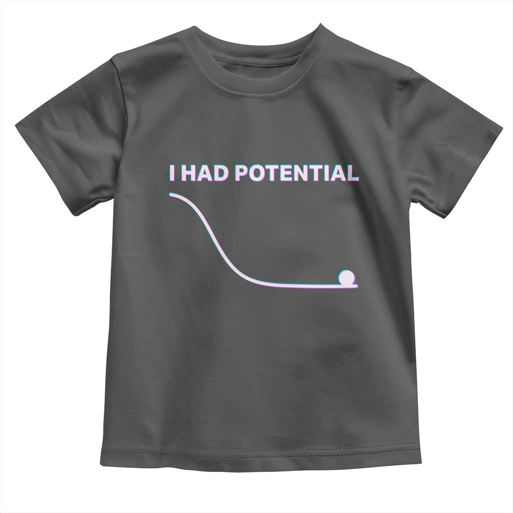 I Had Potential Toddler T Shirt Funny Physics Teacher Motivational Quote