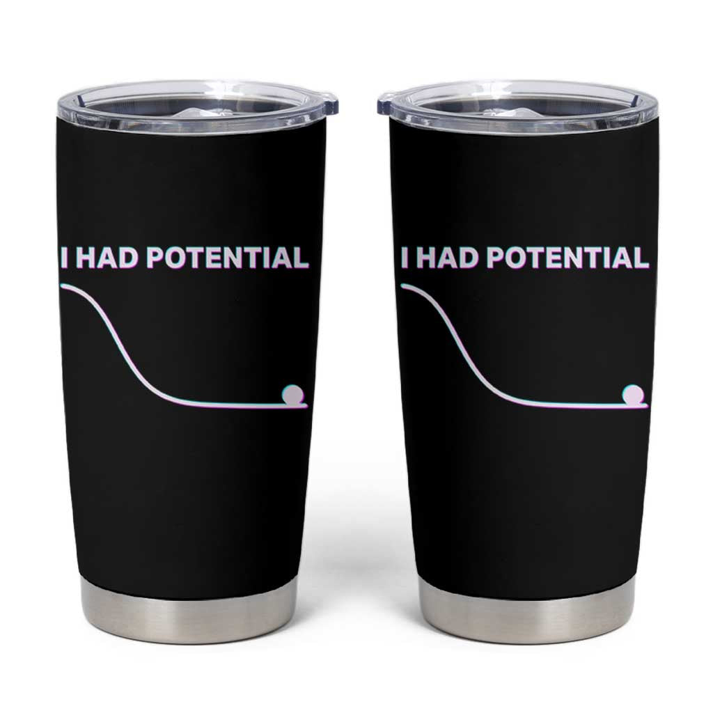 I Had Potential Tumbler Cup Funny Physics Teacher Motivational Quote