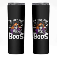 Funny Skull Halloween Skinny Tumbler I Am Just Here For The Boos Skeleton Party Girl
