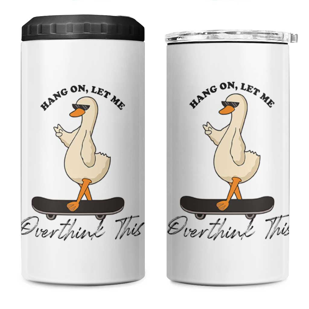 Hang On Let Me Overthinking This 4 in 1 Can Cooler Tumbler Funny Duck Skateboard Sarcastic Skater