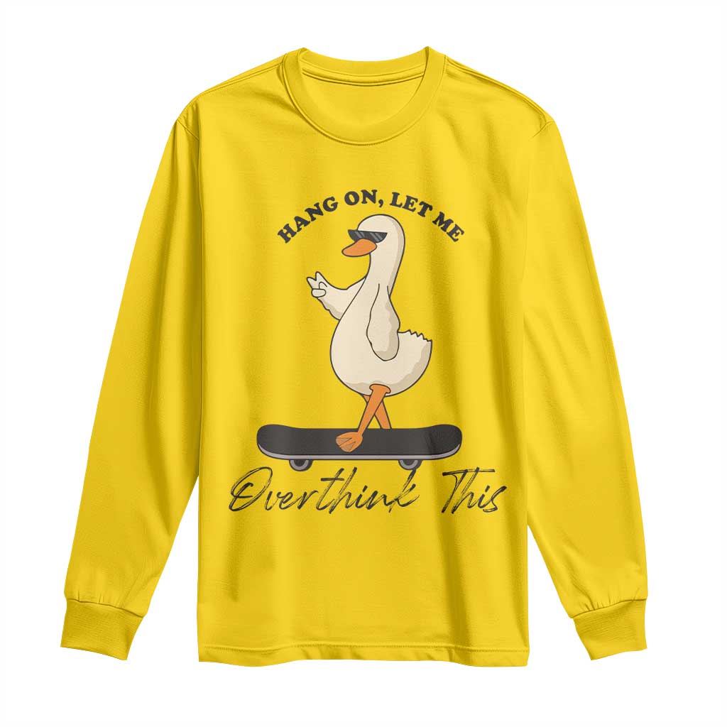Hang On Let Me Overthinking This Long Sleeve Shirt Funny Duck Skateboard Sarcastic Skater - Wonder Print Shop