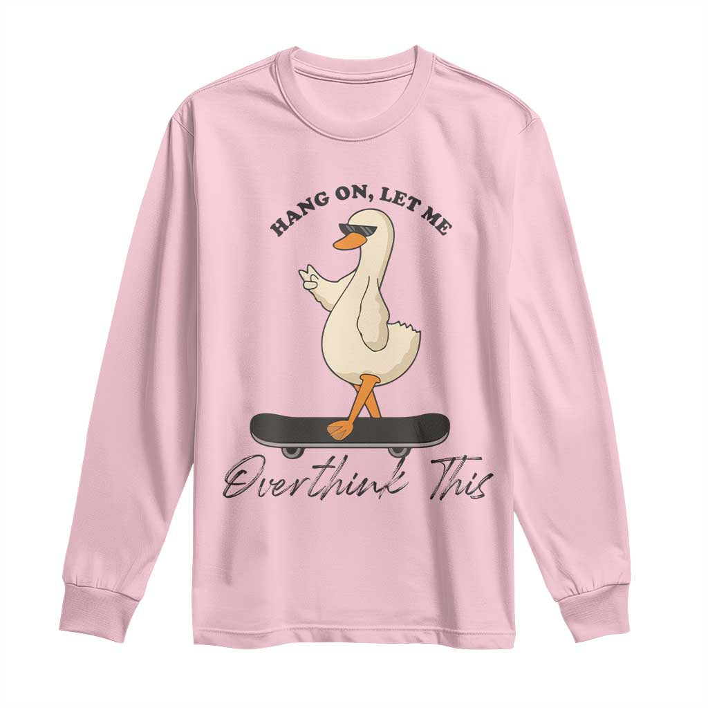 Hang On Let Me Overthinking This Long Sleeve Shirt Funny Duck Skateboard Sarcastic Skater - Wonder Print Shop
