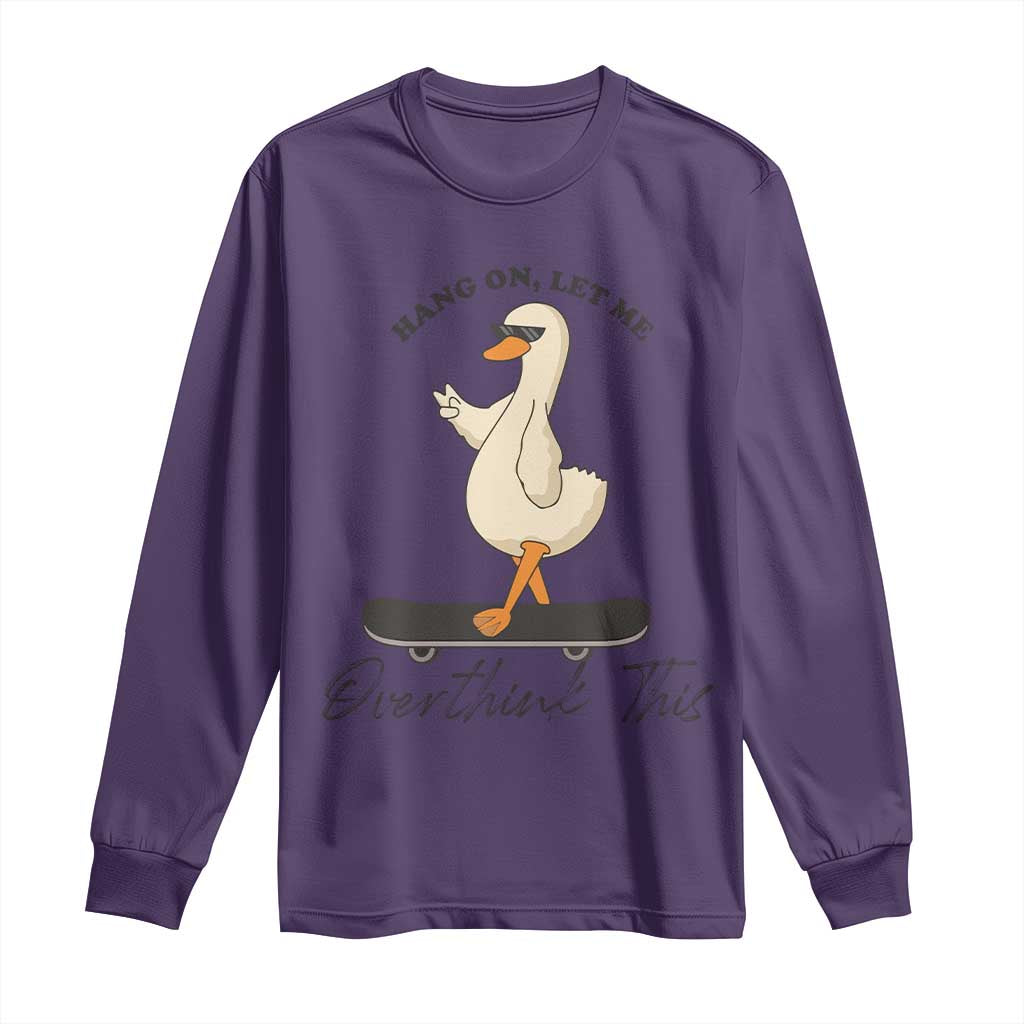 Hang On Let Me Overthinking This Long Sleeve Shirt Funny Duck Skateboard Sarcastic Skater - Wonder Print Shop