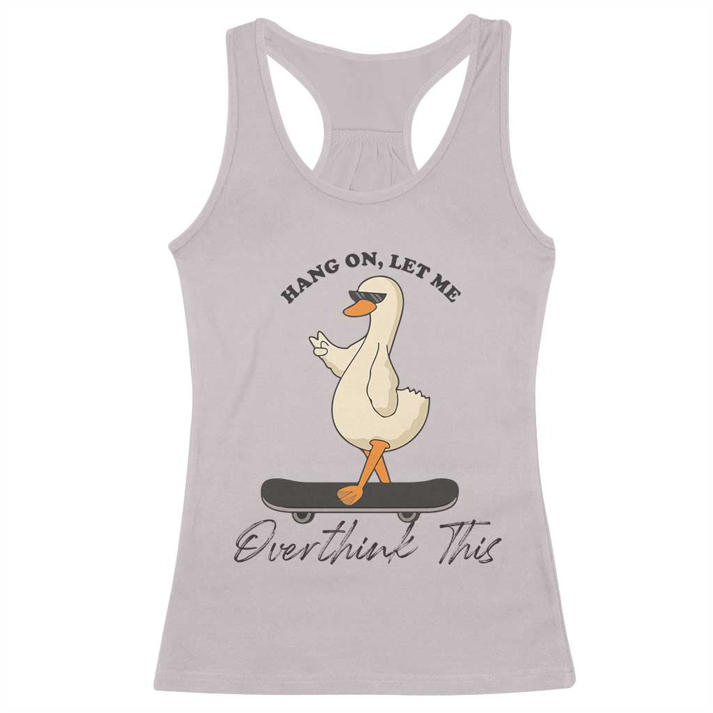 Hang On Let Me Overthinking This Racerback Tank Top Funny Duck Skateboard Sarcastic Skater - Wonder Print Shop