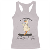 Hang On Let Me Overthinking This Racerback Tank Top Funny Duck Skateboard Sarcastic Skater - Wonder Print Shop