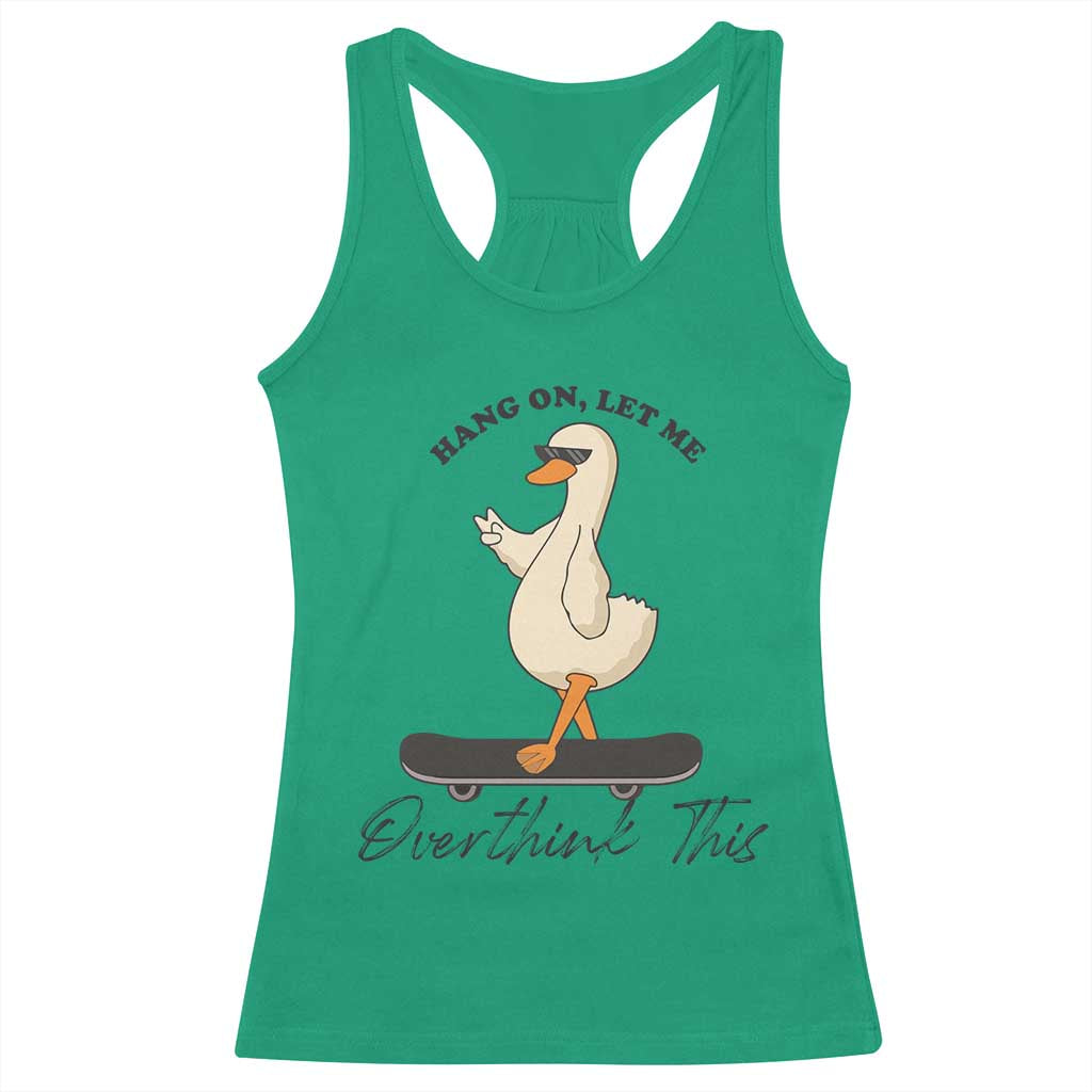 Hang On Let Me Overthinking This Racerback Tank Top Funny Duck Skateboard Sarcastic Skater - Wonder Print Shop