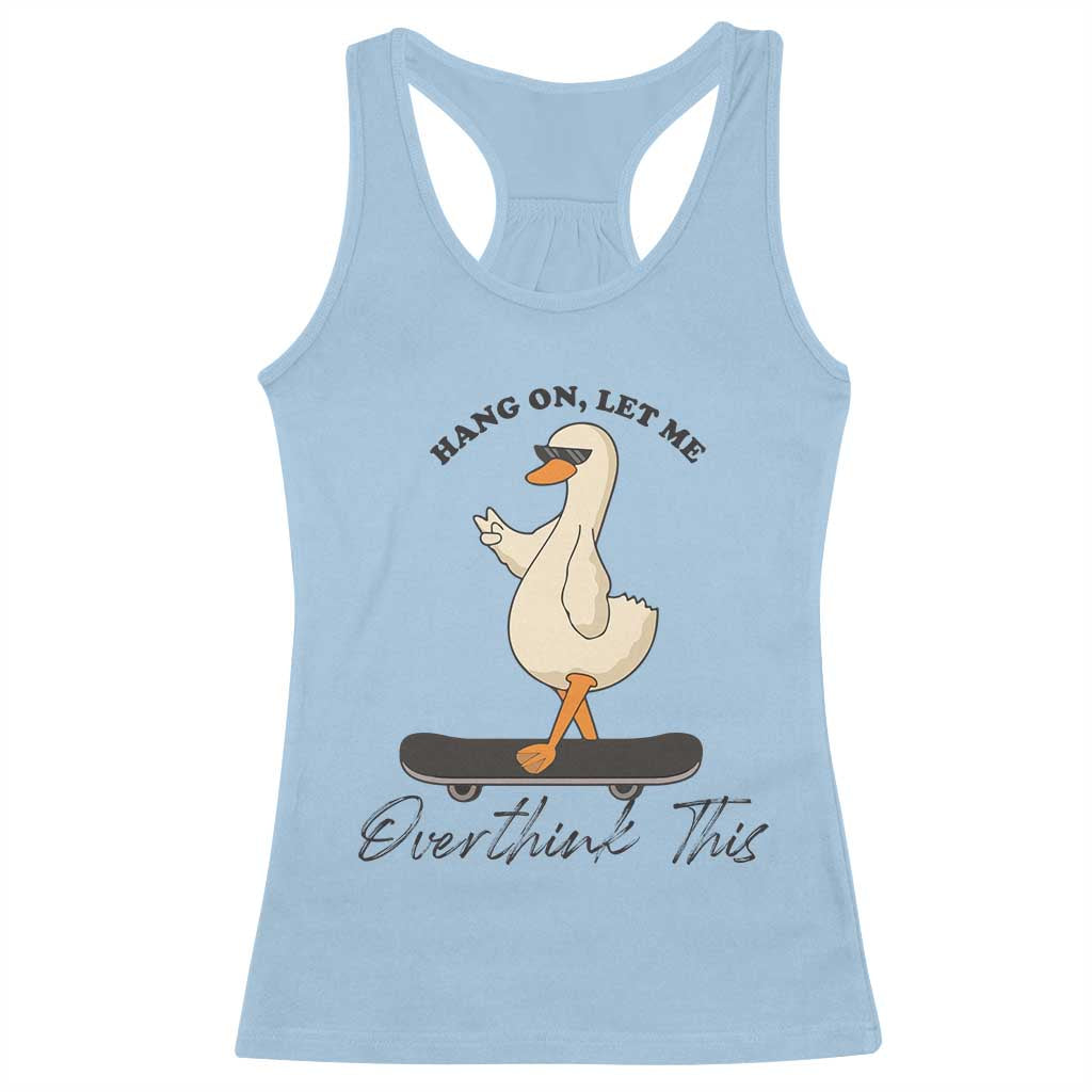 Hang On Let Me Overthinking This Racerback Tank Top Funny Duck Skateboard Sarcastic Skater - Wonder Print Shop