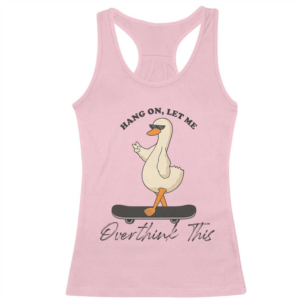 Hang On Let Me Overthinking This Racerback Tank Top Funny Duck Skateboard Sarcastic Skater - Wonder Print Shop