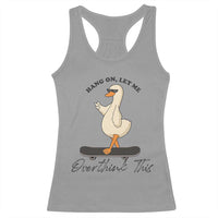 Hang On Let Me Overthinking This Racerback Tank Top Funny Duck Skateboard Sarcastic Skater - Wonder Print Shop
