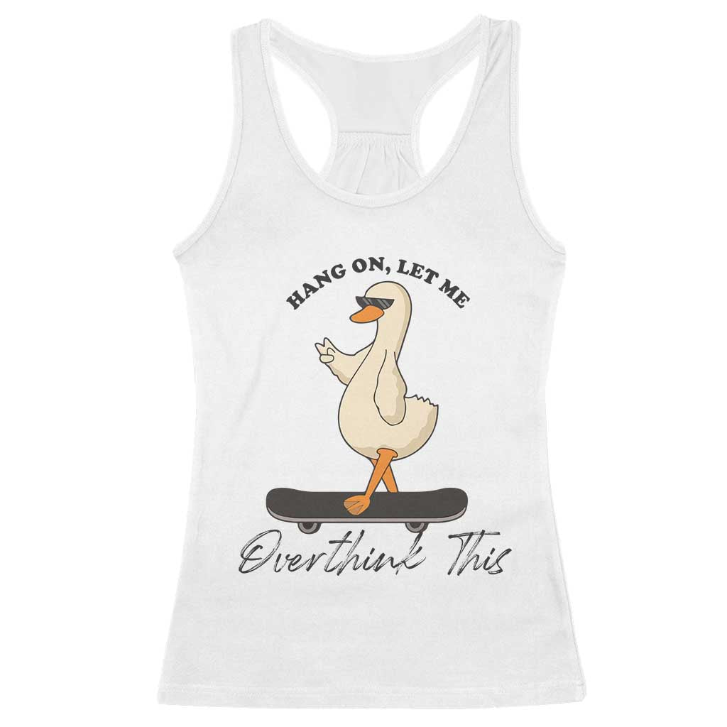 Hang On Let Me Overthinking This Racerback Tank Top Funny Duck Skateboard Sarcastic Skater - Wonder Print Shop